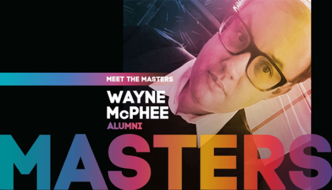 Selfie of man with glasses. Text reads meet the masters. Wayne McPhee. Alumni